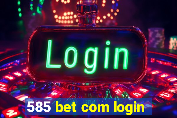 585 bet com login